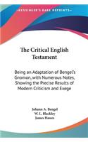 The Critical English Testament: Being an Adaptation of Bengel's Gnomon, with Numerous Notes, Showing the Precise Results of Modern Criticism and Exege(English)