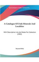 A Catalogue of Utah Minerals and Localities