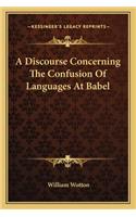 Discourse Concerning the Confusion of Languages at Babel