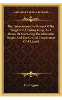 The Temperature Coefficient of the Weight of a Falling Drop, as a Means of Estimating the Molecular Weight and the Critical Temperature of a Liquid