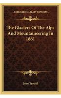 Glaciers of the Alps and Mountaineering in 1861