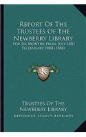 Report of the Trustees of the Newberry Library: For Six Months from July 1887 to January 1888 (1888)