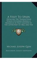 Visit to Spain: Detailing the Transactions Which Occurred During a Residence in That Country in the Latter Part of 1822, and the First Four Months of 1823 (1823)