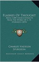 Flashes Of Thought: Being 1,000 Choice Extracts From The Works Of C. H. Spurgeon (1874)(English)