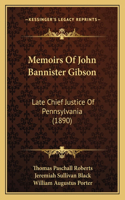 Memoirs Of John Bannister Gibson: Late Chief Justice Of Pennsylvania (1890)