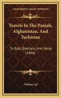 Travels In The Panjab, Afghanistan, And Turkistan