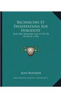 Recherches Et Dissertations Sur Herodote: Avec Des Memoirs Sur La Vie De L'Auteur (1746)(French)