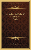 An Alphabetical Psalm Of Christian Life (1862)
