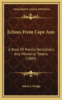 Echoes From Cape Ann: A Book Of Poems, Recitations, And Memorial Tokens (1889)