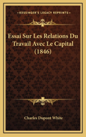 Essai Sur Les Relations Du Travail Avec Le Capital (1846)