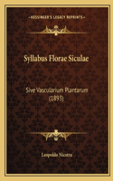 Syllabus Florae Siculae: Sive Vascularium Plantarum (1893)(Latin)