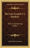 The Four Gospels V1, Matthew: With A Commentary (1881)