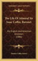 Life Of Admiral Sir Isaac Coffin, Baronet: His English And American Ancestors (1886)