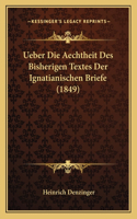 Ueber Die Aechtheit Des Bisherigen Textes Der Ignatianischen Briefe (1849): (German)