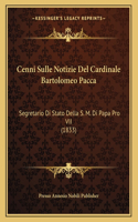 Cenni Sulle Notizie del Cardinale Bartolomeo Pacca: Segretario Di Stato Della S. M. Di Papa Pro VII (1833)