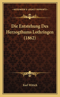 Entstehung Des Herzogthums Lothringen (1862)