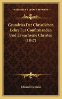 Grundriss Der Christlichen Lehre Fur Confirmanden Und Erwachsene Christen (1847)