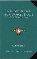 Memoir of the Hon. Samuel Howe: With Other Notices