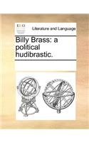 Billy Brass: a political hudibrastic.