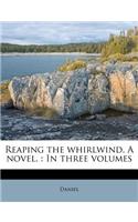 Reaping the Whirlwind. a Novel.