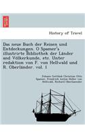 Das Neue Buch Der Reisen Und Entdeckungen. O Spamer's Illustrirte Bibliothek Der La Nder and Vo Lkerkunde, Etc. Unter Redaktion Von F. Von Hellwald Und R. Oberla Nder. Vol. 1