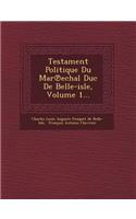 Testament Politique Du Mar Echal Duc de Belle-Isle, Volume 1...