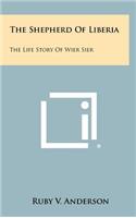 The Shepherd of Liberia: The Life Story of Wier Sier
