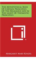 Metaphysical Basis of Certain Principles of the Religious Life in the Light of Thomistic Principles