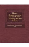 Micro-Organisms and Fermentation - Primary Source Edition