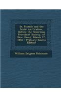 St. Patrick and the Irish: An Oration, Before the Hibernian Provident Society, of New Haven, March 17, 1842