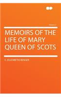 Memoirs of the Life of Mary Queen of Scots Volume 2