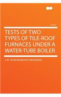 Tests of Two Types of Tile-Roof Furnaces Under a Water-Tube Boiler