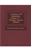 A History of Education, Volume 3... - Primary Source Edition