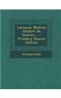 Larousse Médical Illustré De Guerre... - Primary Source Edition