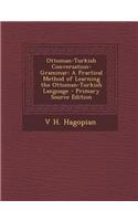 Ottoman-Turkish Conversation-Grammar: A Practical Method of Learning the Ottoman-Turkish Language