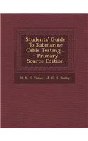 Students' Guide to Submarine Cable Testing... - Primary Source Edition