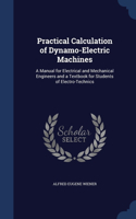 Practical Calculation of Dynamo-Electric Machines: A Manual for Electrical and Mechanical Engineers and a Textbook for Students of Electro-Technics