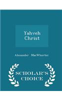 Yahveh Christ - Scholar's Choice Edition