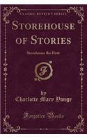 Storehouse of Stories: Storehouse the First (Classic Reprint)