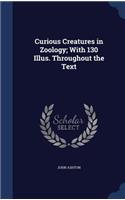 Curious Creatures in Zoology; With 130 Illus. Throughout the Text: (English)
