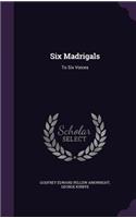 Six Madrigals