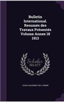 Bulletin International. Resumes Des Travaux Presentes Volume Annee 18 1913