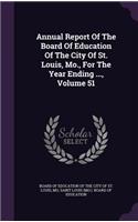 Annual Report of the Board of Education of the City of St. Louis, Mo., for the Year Ending ..., Volume 51