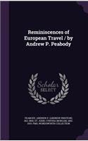 Reminiscences of European Travel / by Andrew P. Peabody