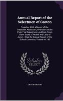 Annual Report of the Selectmen of Groton: Together with a Report of the Treasurer, Assessors, Overseers of the Poor, Fire Department, Auditors, Town Clerk, Board of Health and Lists of Juror