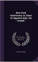 New-York Aristocracy, or, Gems of Japonica-dom / by 