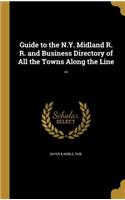 Guide to the N.Y. Midland R. R. and Business Directory of All the Towns Along the Line ..