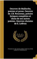 Oeuvres de Malherbe, Poesies Et Prose. Oeuvres de J.B. Rousseau, Poesies Lyriques Completes Et Choix de Ses Autres Poesies. Oeuvres Choisies de E. Lebrun