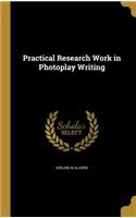 Practical Research Work in Photoplay Writing