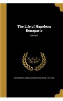 The Life of Napoléon Bonaparte; Volume 1